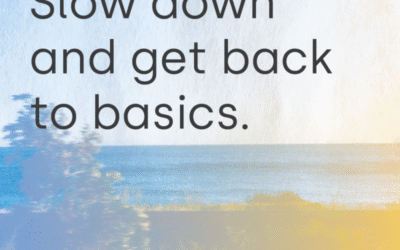 Slowing Down and Getting Back to Basics